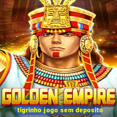 tigrinho jogo sem deposito